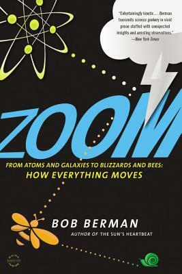 Zoom: From Atoms and Galaxies to Blizzards and Bees: How Everything Moves by Bob Berman