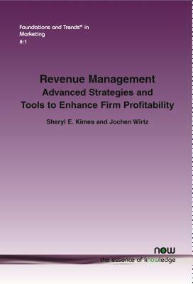 Revenue Management: Advanced Strategies and Tools to Enhance Firm Profitability by Jochen Wirtz, Sheryl E. Kimes