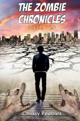 The Zombie Chronicles - Book 6 - Revelation by Chrissy Peebles