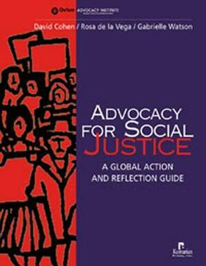 Advocacy for Social Justice: A Global Action and Reflection Guide by Gabrielle Watson, David Cohen, Rosa de la Vega