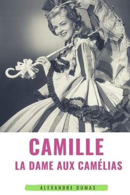 Camille: La Dame aux Camélias by Alexandre Dumas