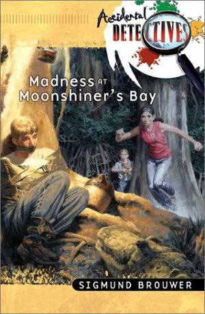 Madness at Moonshiner's Bay by Sigmund Brouwer