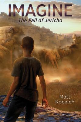 Imagine. . .the Fall of Jericho by Matt Koceich