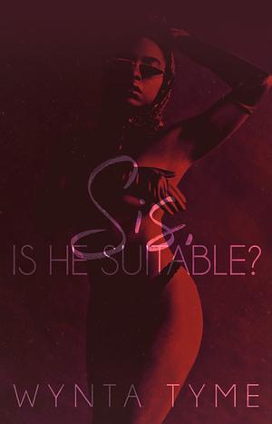 Sis, Is He Suitable? by Wynta Tyme