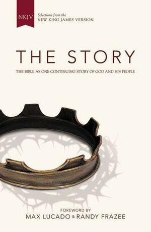 The Story (NKJV): The Bible as One Continuing Story of God and His People by Max Lucado, Randy Frazee