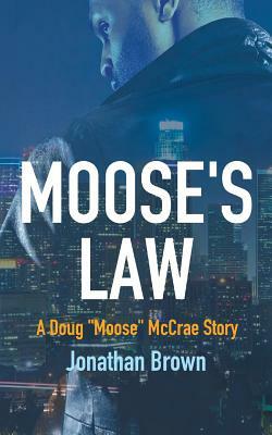 Moose's Law: A Doug Moose McCrae Story by Jonathan Brown