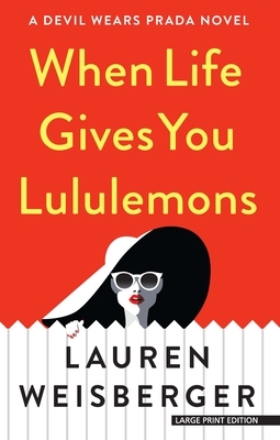 When Life Gives You Lululemons by Lauren Weisberger