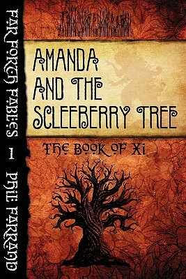 Amanda and the Scleeberry Tree: The Book of Xi by Phil Farrand
