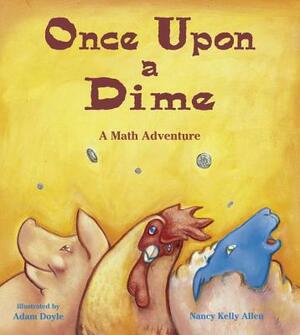 Once Upon a Dime: A Math Adventure by Nancy Kelly Allen