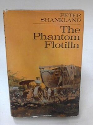 Phantom Flotilla: Story of the Naval Africa Expedition, 1915-16 by Peter Shankland