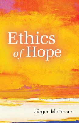 Ethics of Hope by Margaret Kohl, Jürgen Moltmann
