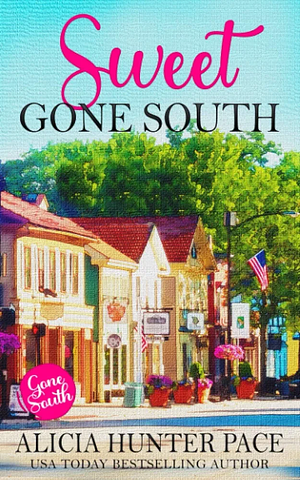 Sweet Gone South: Love Gone South #1 by Alicia Hunter Pace, Alicia Hunter Pace