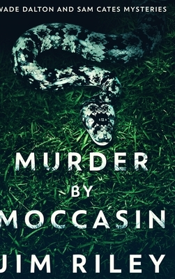 Murder By Moccasin (Wade Dalton And Sam Cates Mysteries Book 2) by Jim Riley