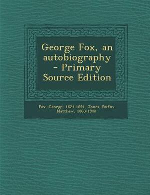 George Fox - An Autobiography by George Fox