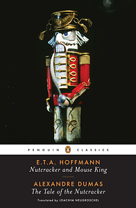 Nutcracker and Mouse King and The Tale of the Nutcracker by E.T.A. Hoffmann, Alexandre Dumas