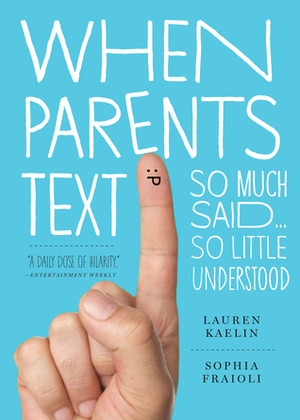 When Parents Text: So Much Said...So Little Understood by Lauren Kaelin