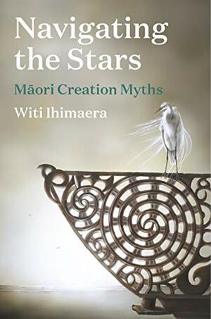 Navigating the Stars: Maori Creation Myths by Witi Ihimaera