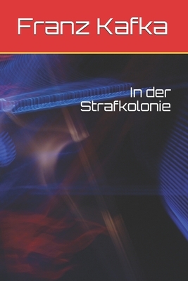 In der Strafkolonie by Franz Kafka