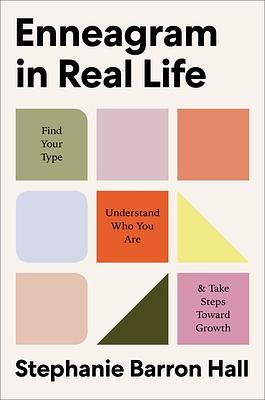 Enneagram in Real Life: Find Your Type, Understand Who You Are, and Take Steps Toward Growth by Stephanie Barron Hall