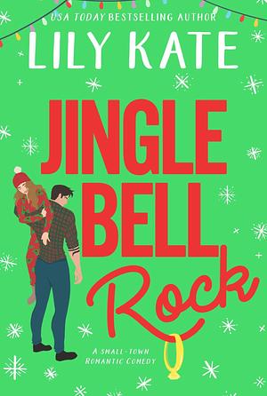 Jingle Bell Rock: A small-town spicy, holiday romantic comedy by Lily Kate