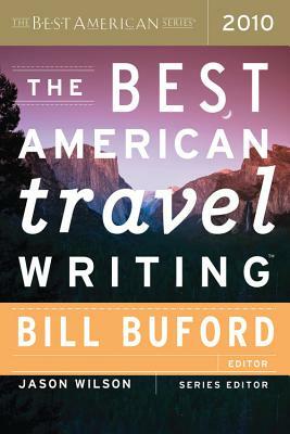 The Best American Travel Writing 2010 by Jason Wilson, Bill Buford