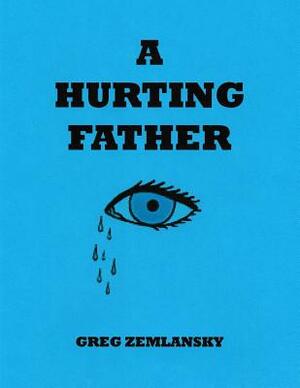 A Hurting Father by Greg Zemlansky