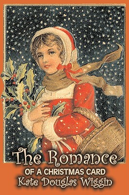 The Romance of a Christmas Card by Kate Douglas Wiggin, Fiction, Historical, United States, People & Places, Readers - Chapter Books by Kate Douglas Wiggin