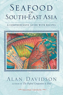 Seafood of South-East Asia: A Comprehensive Guide with Recipes by Alan Davidson