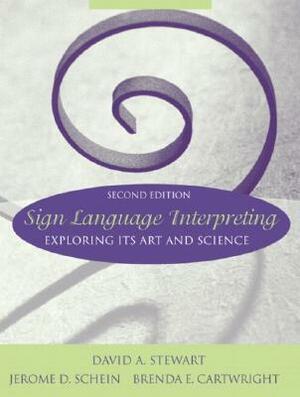 Sign Language Interpreting: Exploring Its Art and Science by David A. Stewart, Brenda E. Cartwright, Jerome D. Schein