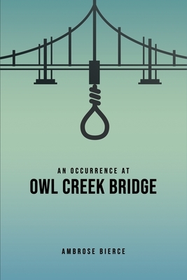 An Occurrence at Owl Creek Bridge by Ambrose Bierce