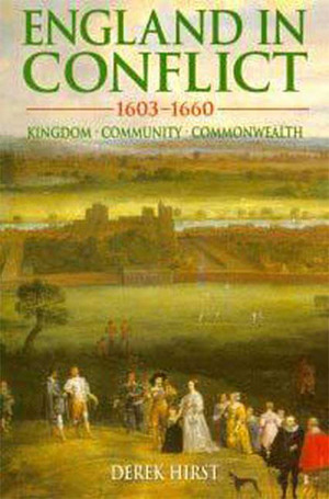 England in Conflict 1603-1660: Kingdom, Community, Commonwealth by Derek Hirst
