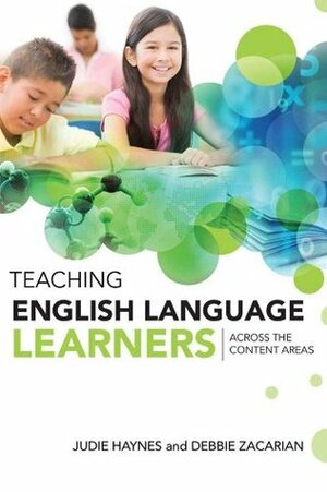 Teaching English Language Learners Across the Content Areas by Debbie Zacarian, Judie Haynes