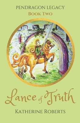 Lance of Truth by Katherine Roberts