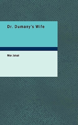 Dr. Dumany's Wife by Mór Jókai