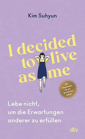 I decided to live as me: Lebe nicht, um die Erwartungen anderer zu erfüllen by Kim Suhyun