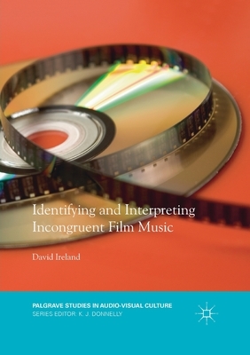 Identifying and Interpreting Incongruent Film Music by David Ireland