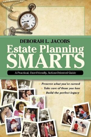 Estate Planning Smarts: A Practical, User-Friendly, Action-Oriented Guide by Deborah L. Jacobs, Joshua Mills