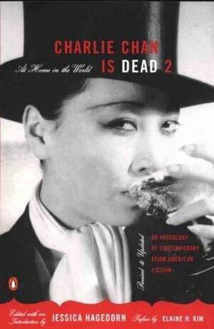 Charlie Chan Is Dead 2: At Home in the World by Lisa Asagi, Bharati Mukherjee, Hisaye Yamamoto, Theresa Hak Kyung Cha, Peter Bacho, Lois-Ann Yamanaka, Philip C.C. Huang, David Wong Louie, Brian Ascalon Roley, Shawn Wong, Bienvenido Santos, Wakako Yamauchi, Russell C. Leong, Christian Langworthy, Dao Strom, Elaine H. Kim, Sara Chin, Monique Truong, R. Zamora Linmark, Gina Apostol, Linh Dinh, Darrell H.Y. Lum, Sabina Murray, Ed Lin, Akhil Sharma, Karen Tei Yamashita, Christina Chiu, Jose Garcia Villa, Jhumpa Lahiri, Peter Ho Davies, Ginu Kamani, Carlos Bulosan, Jessica Hagedorn, Ka Vang, Don Lee, Chang-rae Lee, Ruth Ozeki, Han Ong, Eric Gamalinda, Nora Okja Keller, Marilyn Chin, Meera Nair, Karl Taro Greenfeld, Gish Jen