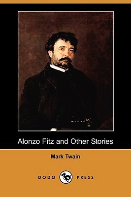 Alonzo Fitz and Other Stories (Dodo Press) by Mark Twain