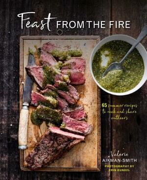 Feast from the Fire: 65 Summer Recipes to Cook and Share Outdoors by Valerie Aikman-Smith