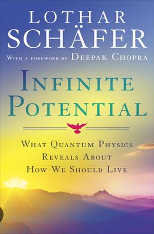 Infinite Potential: What Quantum Physics Reveals About How We Should Live by Lothar Schäfer