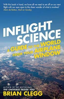 Inflight Science: A Guide to the World from Your Airplane Window by Brian Clegg