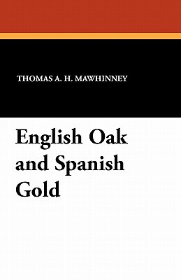 English Oak and Spanish Gold by Thomas A. H. Mawhinney