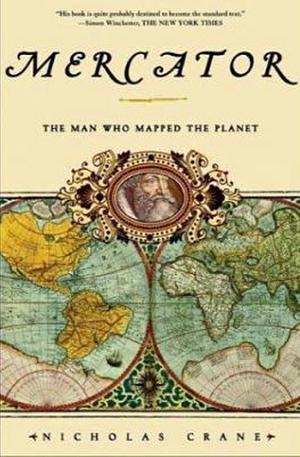 Mercator: The Man Who Mapped the Planet by Nicholas Crane