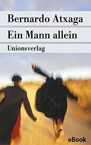 Ein Mann allein by Bernardo Atxaga, Gio Waeckerlin Induni