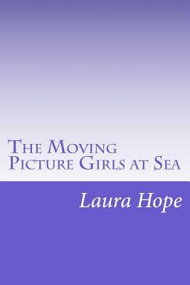 The Moving Picture Girls at Sea by Laura Lee Hope