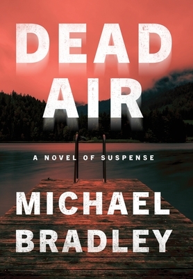 Dead Air: A Novel of Suspense by Michael Bradley