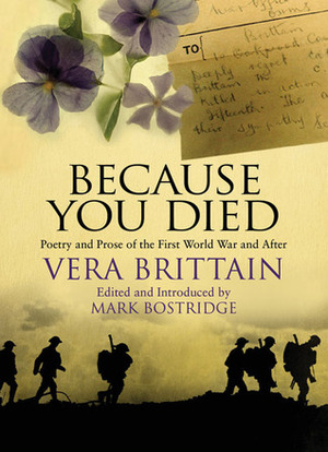 Because You Died: Poetry and Prose of the First World War and After by Vera Brittain