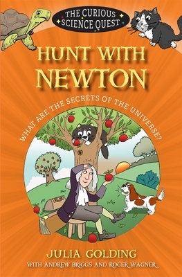 Hunt with Newton: What Are the Secrets of the Universe? by Roger Wagner, Julia Golding, Andrew Briggs