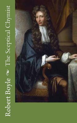 The Sceptical Chymist by Robert Boyle